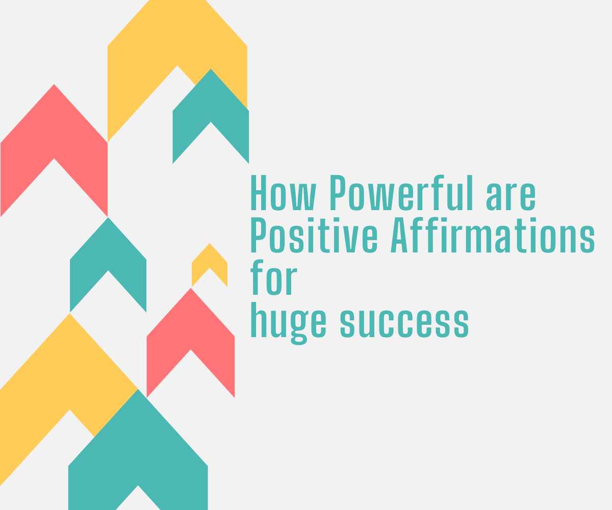 How Powerful Positive Affirmations for huge success