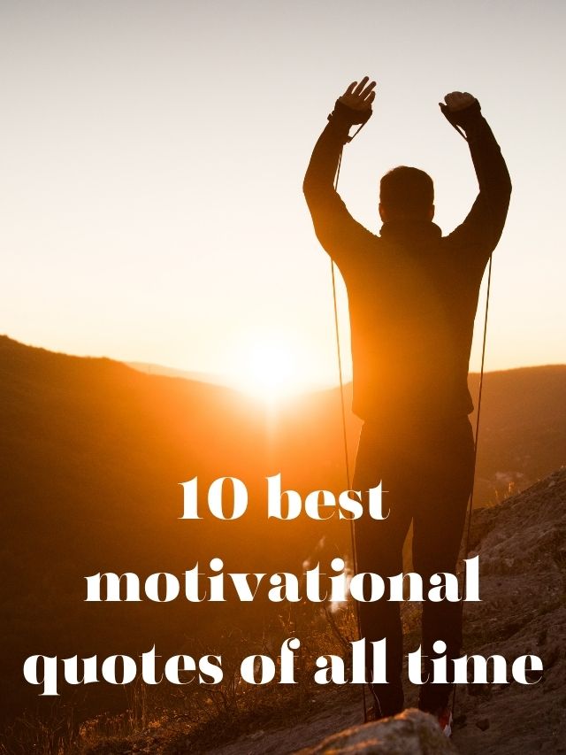 10 best motivational quotes of all time
